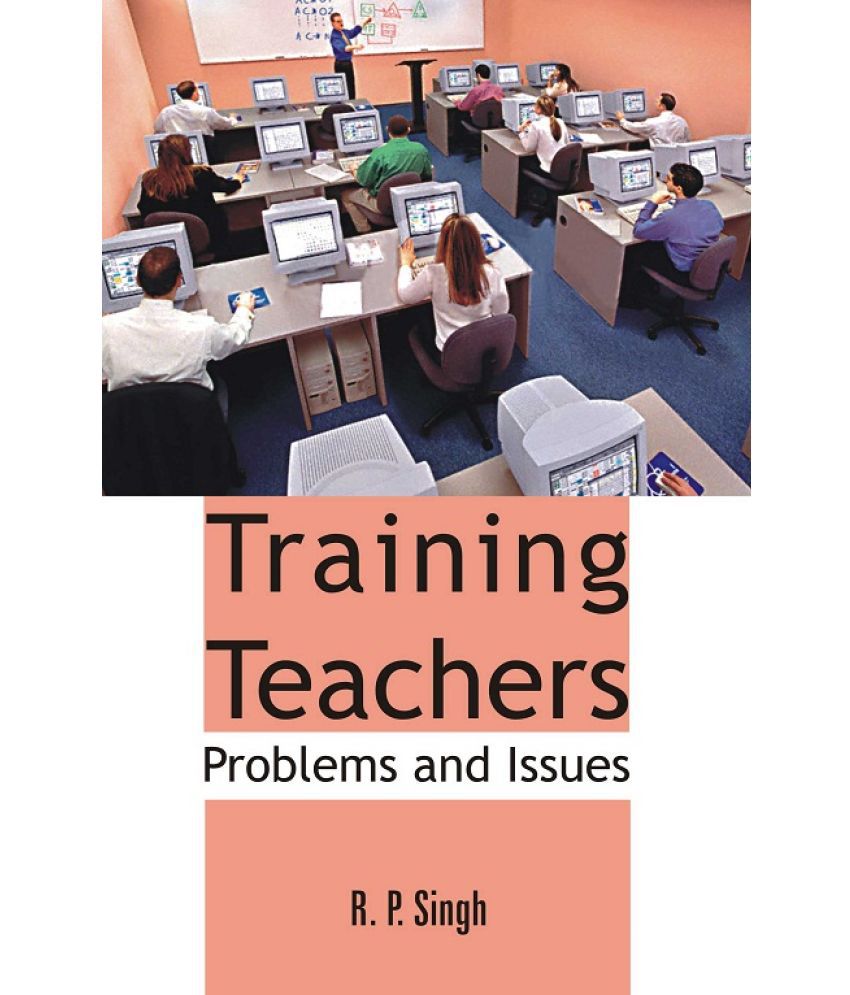     			Training Teachers: Problems and Issues