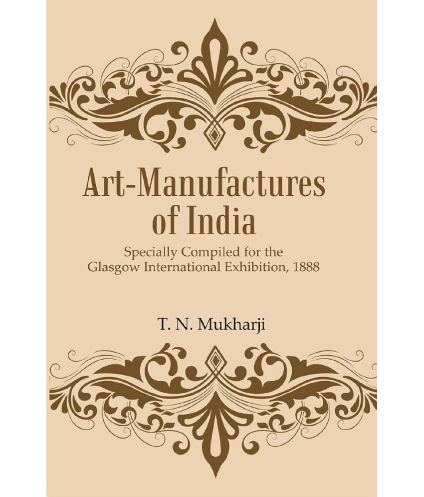    			Art-Manufactures of India: Specially Compiled for the Glasgow International Exhibition, 1888