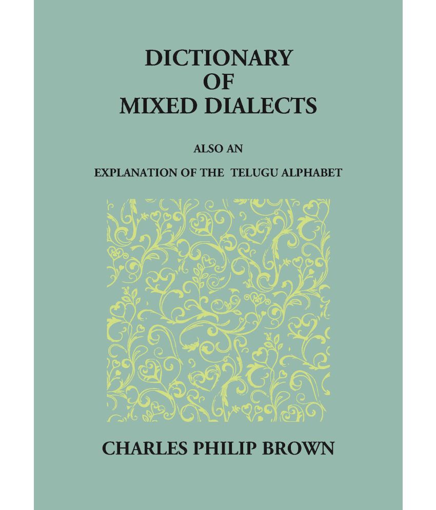     			Dictionary Of Mixed Telugu: Also An Explanation Of The Telugu Alphabet.