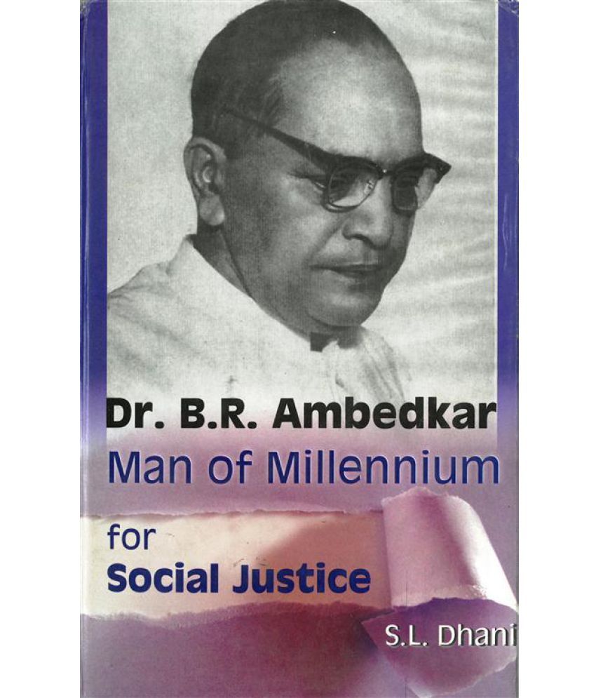     			Dr. B.R. Ambedkar: Man of Millennium For Social Justice