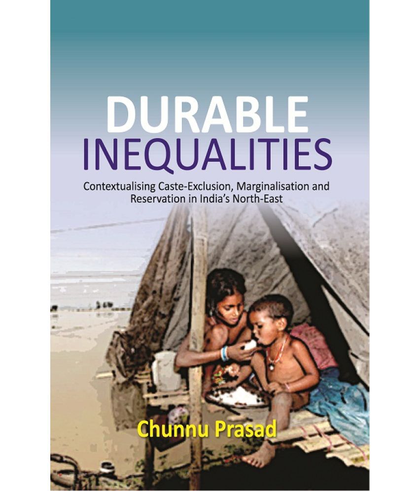     			Durable Inequalities : Contextualising Caste-Exclusion, Marginalisation and Reservation in India's North-East