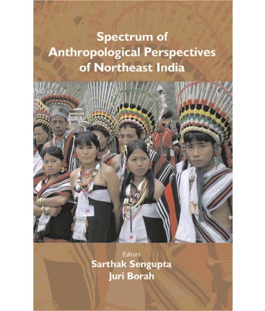     			Spectrum of Anthropological Perspectives of Northeast India