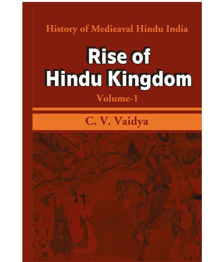     			History of Medieaval Hindu India: Rise of Hindu Kingdom Volume 1st