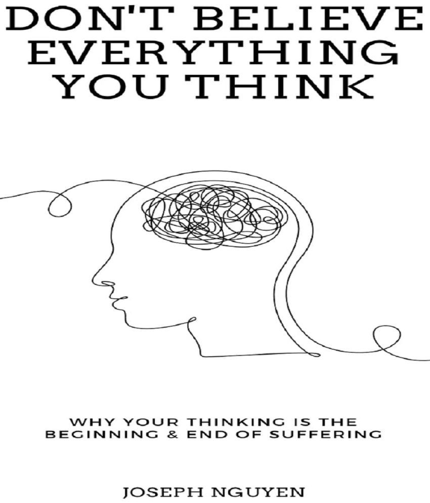     			Don't Believe Everything You Think: Why Your Thinking Is The Beginning & End Of Suffering Paperback – Import, 28 March 2022