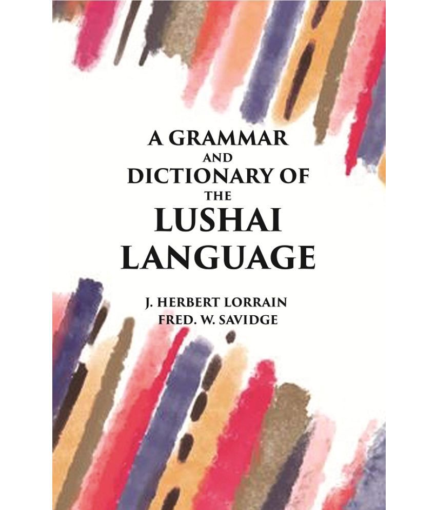     			A Grammar and Dictionary of The Lushai Language: (Dulien Dialect)