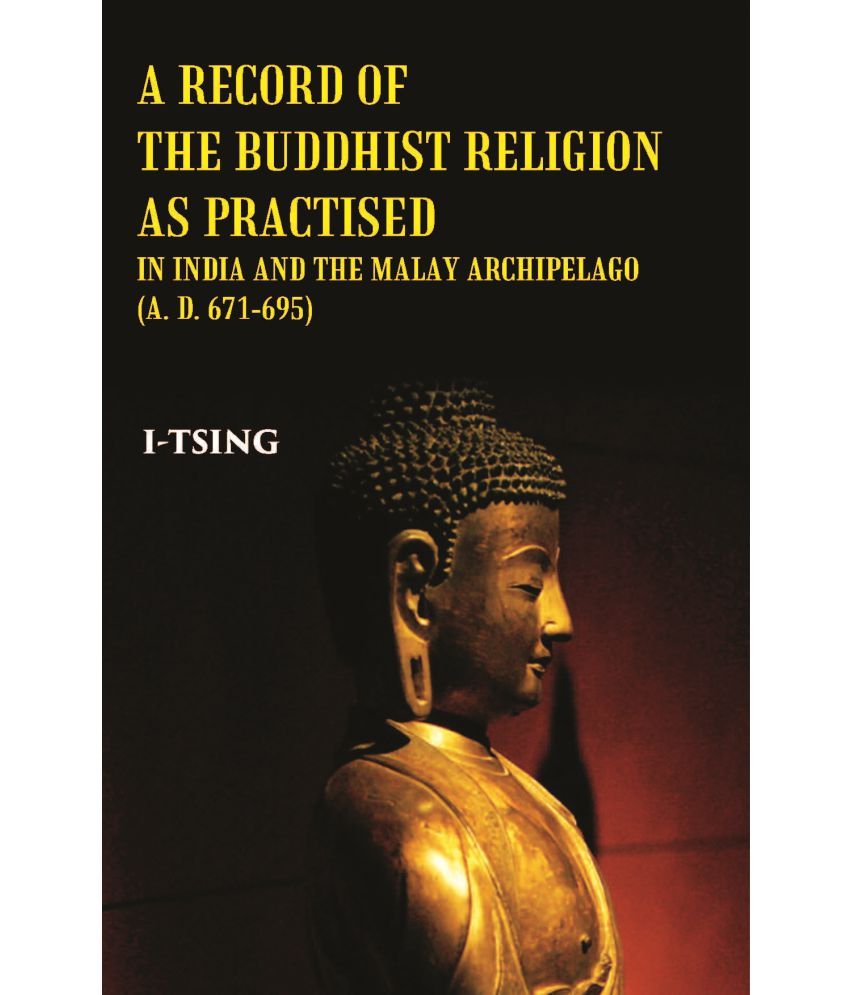     			A Record Of The Buddhist Religion As Practised In India And The Malay Archipelago(A. D. 671-695)