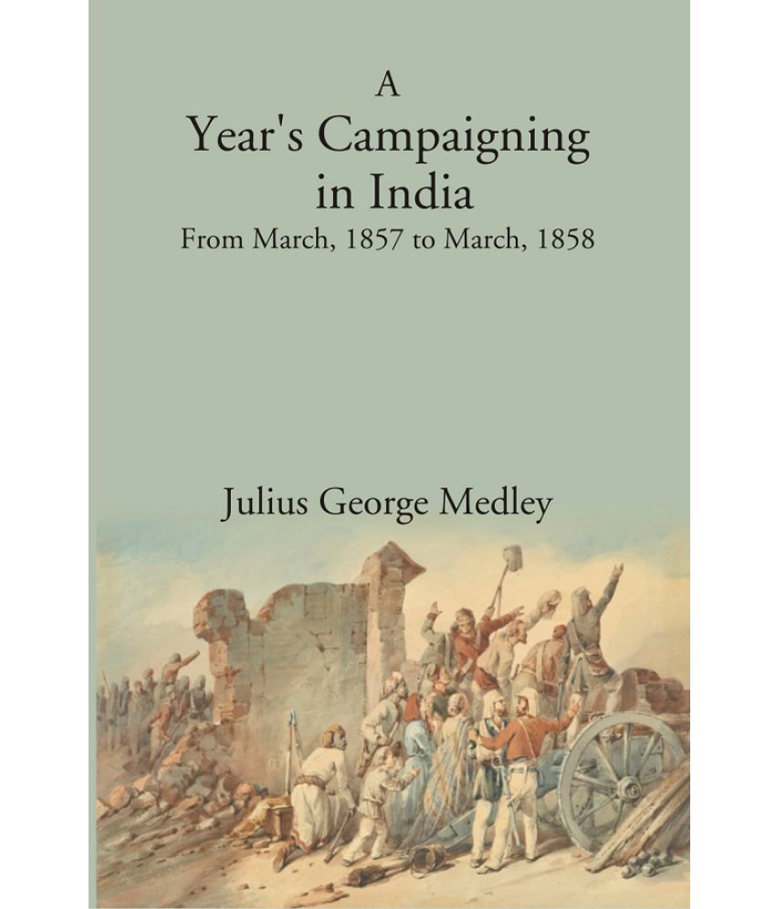     			A Year's Campaigning in India: From March, 1857. to March, 1858 [Hardcover]