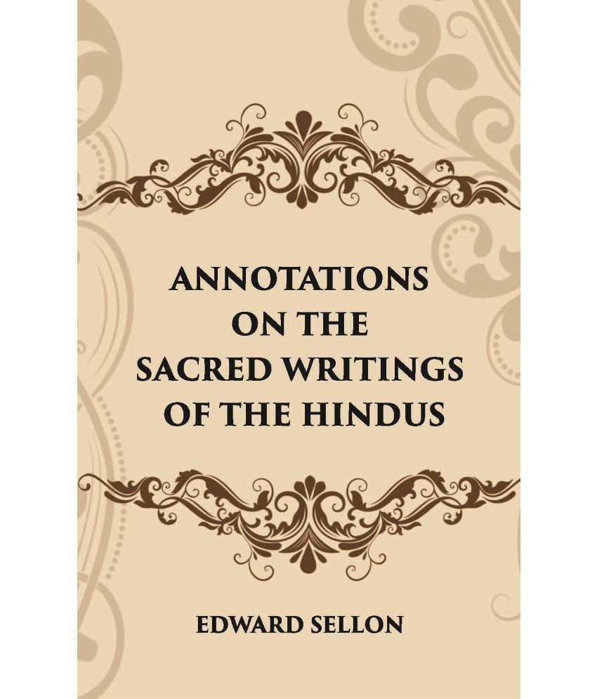     			ANNOTATIONS ON THE SACRED WRITINGS OF THE HINDUS