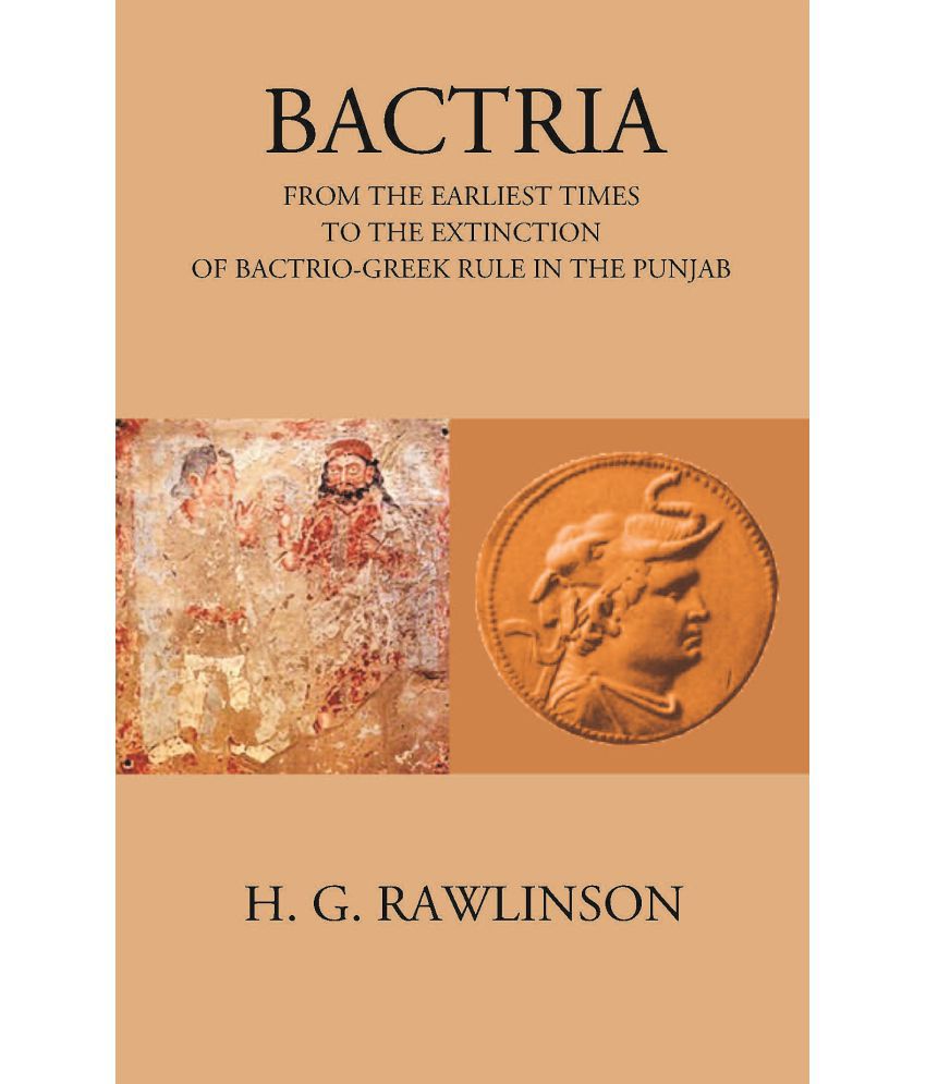     			BACTRIA FROM THE EARLIEST TIMES TO THE EXTINCTION OF BACTRIO-GREEK RULE IN THE PUNJAB [Hardcover]