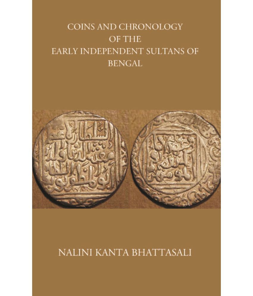     			COINS AND CHRONOLOGY OF THE EARLY INDEPENDENT SULTANS OF BENGAL