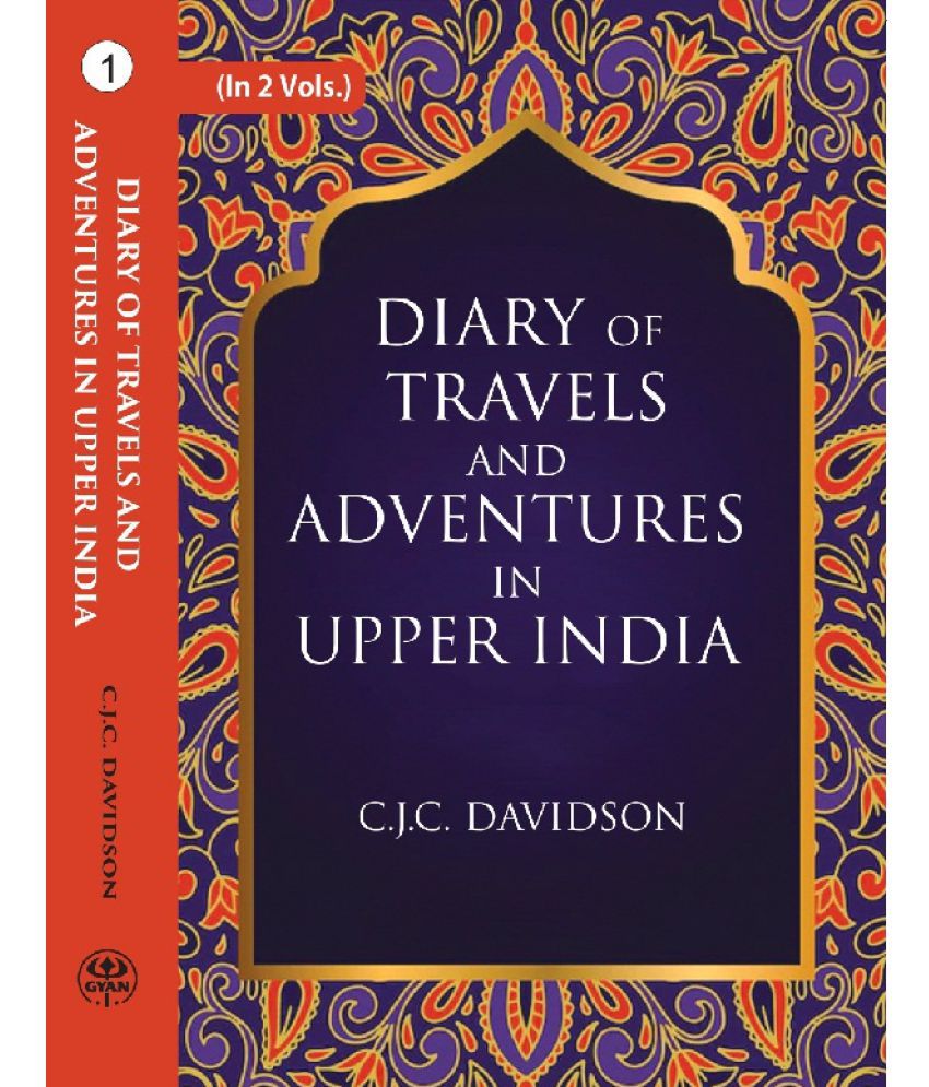     			Diary of travels and adventures in Upper India: From Bareilly, in Rohilcund, to Hurdwar, and Nahun, in the Himmalaya Mountains, wi Volume 1st