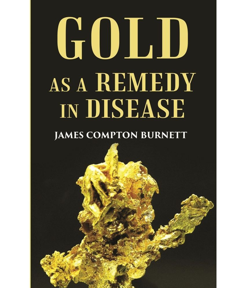     			Gold as a remedy in disease: Notably in Some Forms of Organic Heart Disease