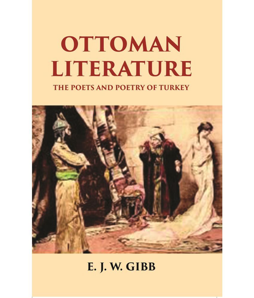     			OTTOMAN LITERATURE: THE POETS AND POETRY OF TURKEY