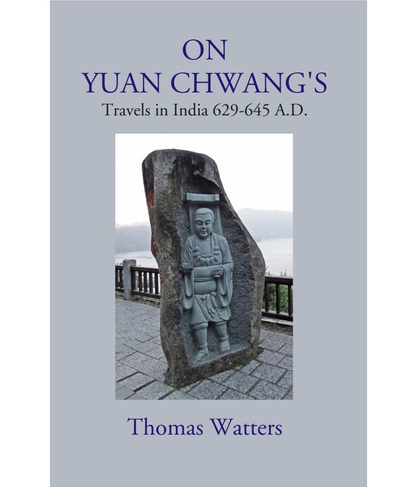     			On Yuan Chwang's: Travels in India 629-645 A.D.