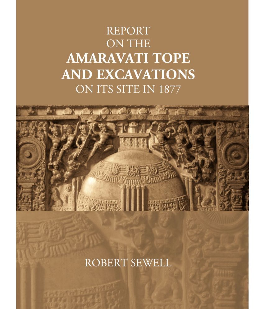     			Report On The Amaravati Tope And Excavations On Its Site In 1877