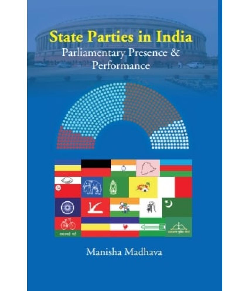     			State Parties in India: Parliamentary Presence & Performance [Hardcover]