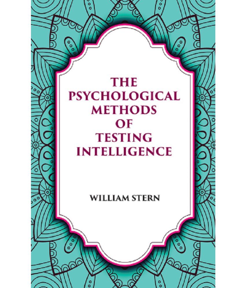     			THE PSYCHOLOGICAL METHODS OF TESTING INTELLIGENCE