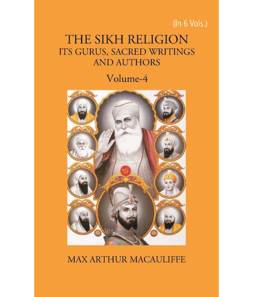     			THE SIKH RELIGION: ITS GURUS, SACRED WRITINGS AND AUTHORS Volume Vol. 4th