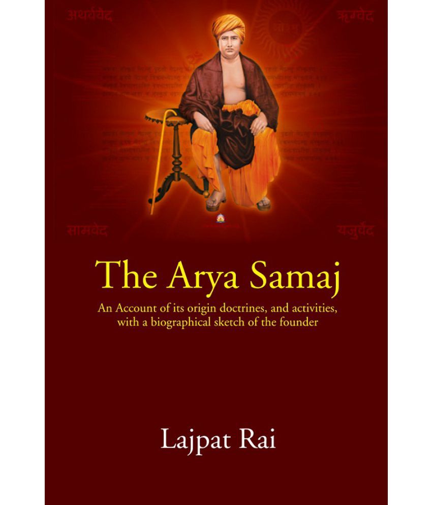     			The Arya Samaj: An Account of its origin doctrines,and activities, with a biographical sketch of the founder