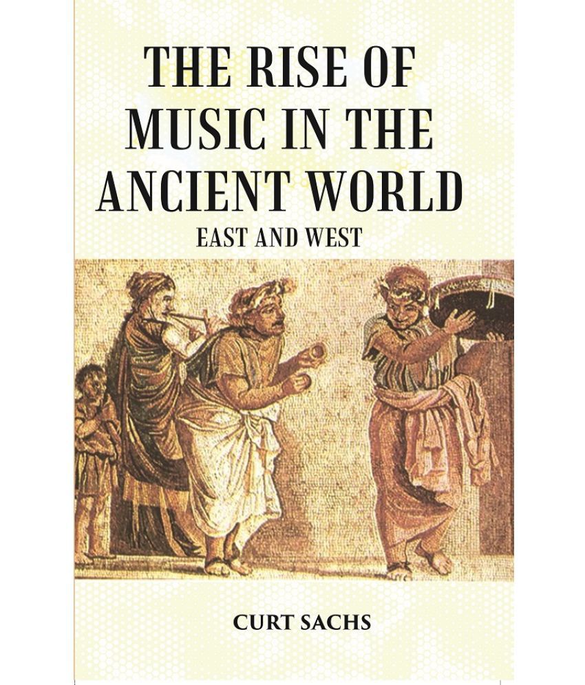    			The RISE of MUSIC in the ANCIENT WORLD: East and West