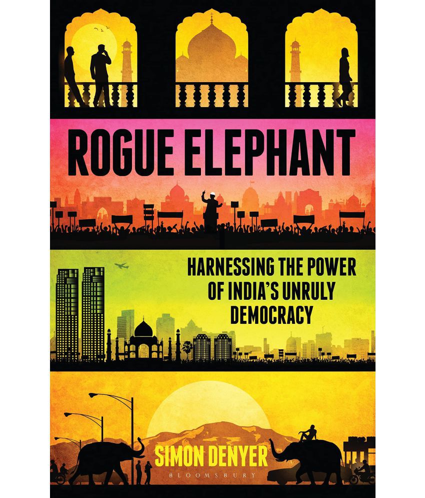     			Rogue Elephant: Harnessing the Power of India's Unruly Democracy Hardcover  – 27 March 2014