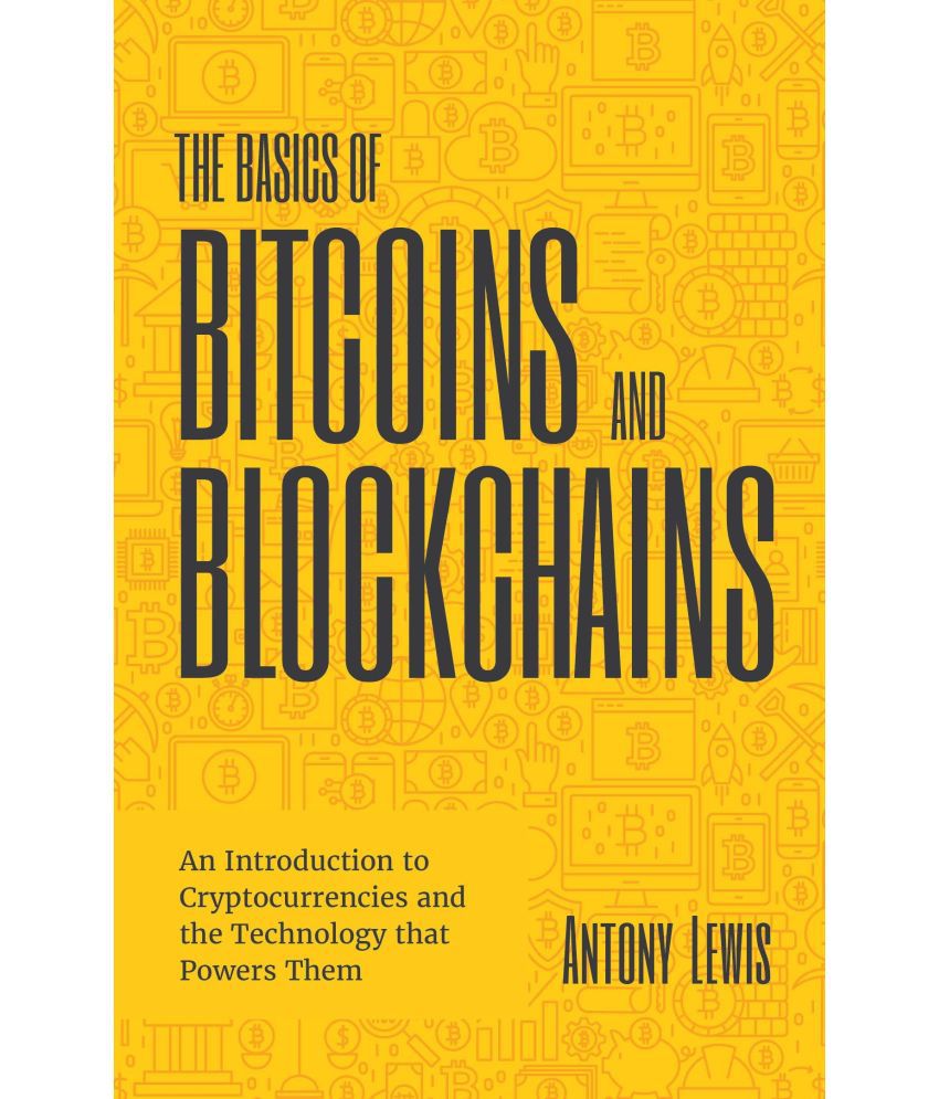     			The Basics of Bitcoins and Blockchains Paperback – 1 January 2019