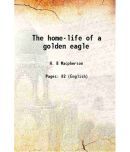 The home-life of a golden eagle 1911 [Hardcover]