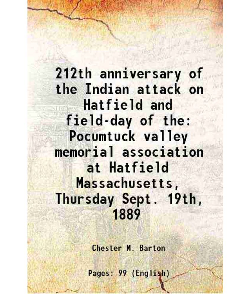     			212th anniversary of the Indian attack on Hatfield and field-day of the Pocumtuck valley memorial association at Hatfield Massachusetts, T [Hardcover]