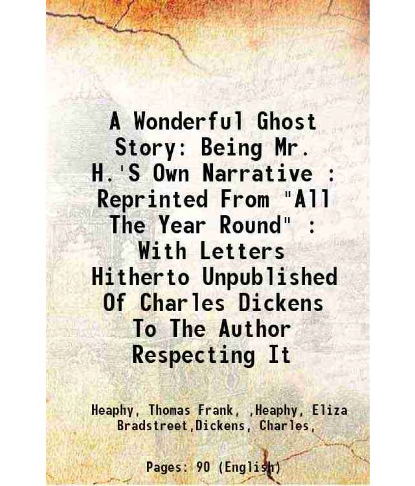     			A Wonderful Ghost Story: Being Mr. H.'S Own Narrative : Reprinted From "All The Year Round" : With Letters Hitherto Unpublished Of Charles [Hardcover]