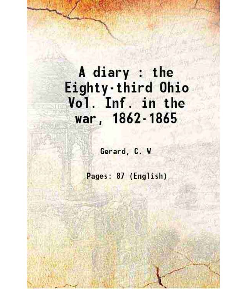     			A diary : the Eighty-third Ohio Vol. Inf. in the war, 1862-1865 1870 [Hardcover]