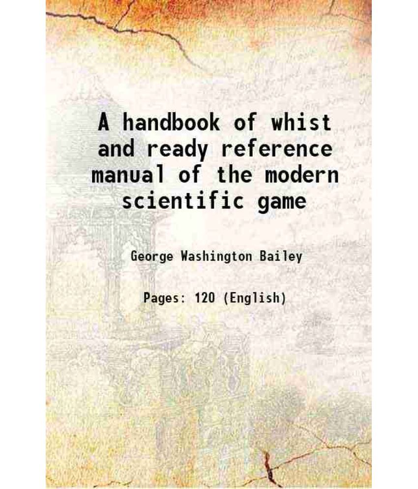     			A handbook of whist and ready reference manual of the modern scientific game 1885 [Hardcover]