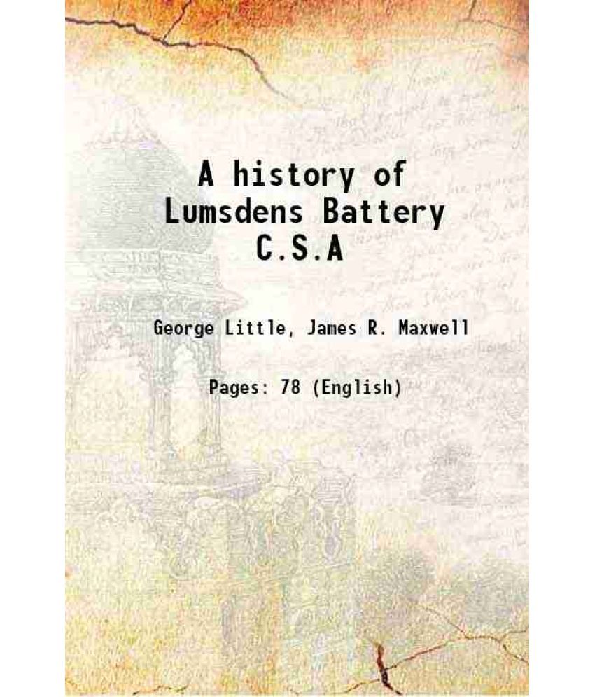     			A history of Lumsdens Battery C.S.A 1905 [Hardcover]