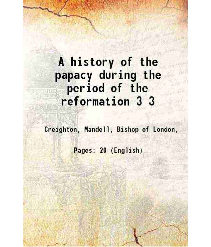     			A history of the papacy during the period of the reformation Volume 3 1889 [Hardcover]