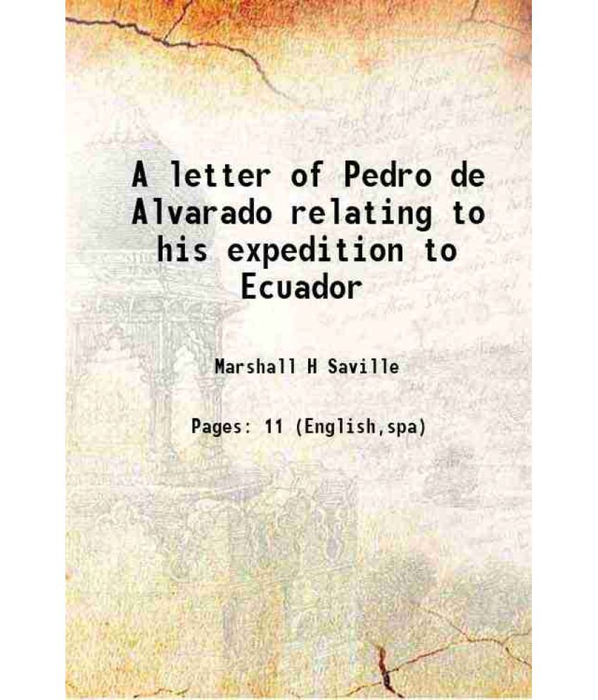     			A letter of Pedro de Alvarado relating to his expedition to Ecuador 1917 [Hardcover]
