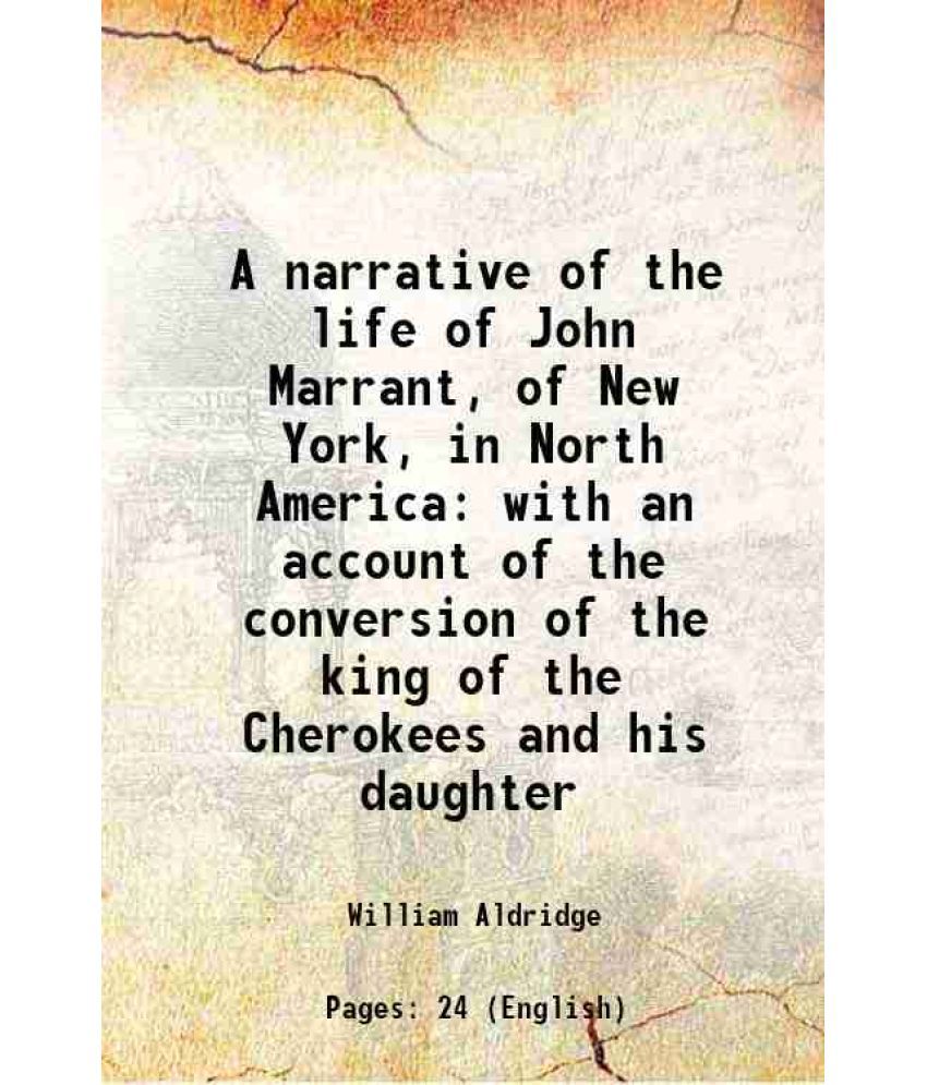     			A narrative of the life of John Marrant, of New York, in North America with an account of the conversion of the king of the Cherokees and [Hardcover]
