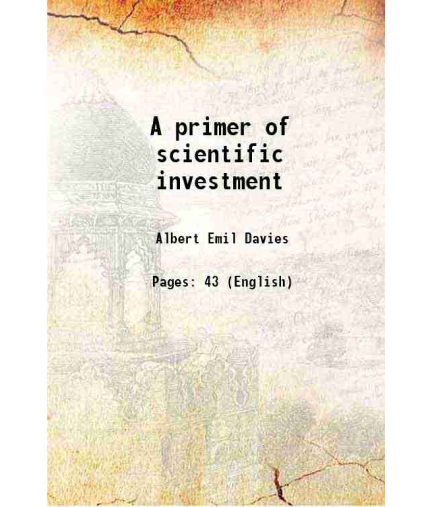     			A primer of scientific investment 1911 [Hardcover]