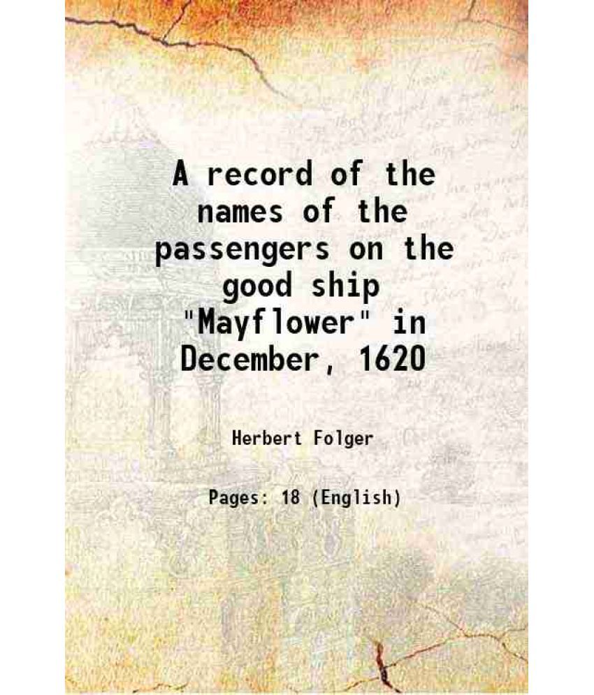     			A record of the names of the passengers on the good ship "Mayflower" in December, 1620 1920 [Hardcover]