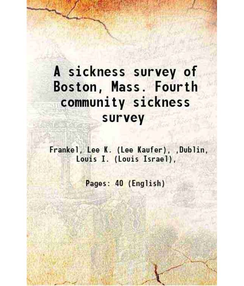     			A sickness survey of Boston, Mass. Fourth community sickness survey 1916 [Hardcover]