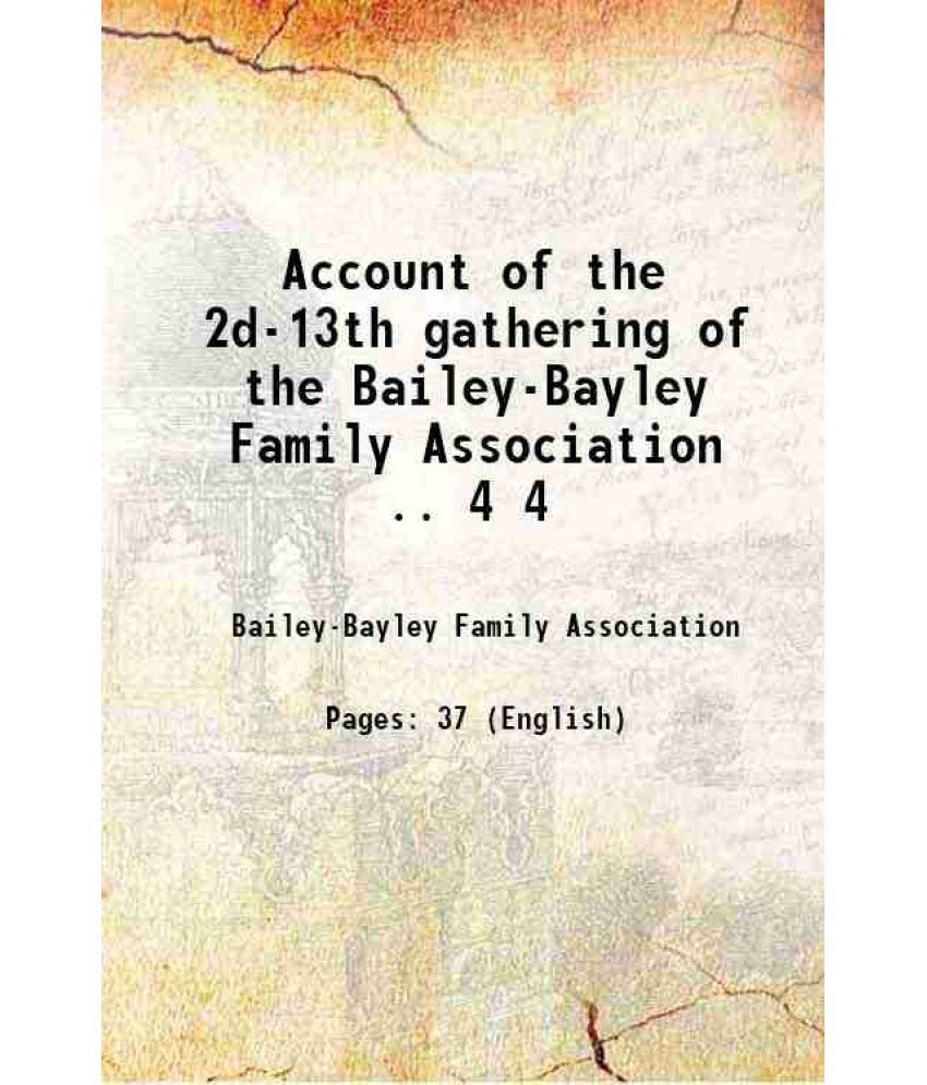     			Account of the 2d-13th gathering of the Bailey-Bayley Family Association .. Volume 4 1896 [Hardcover]