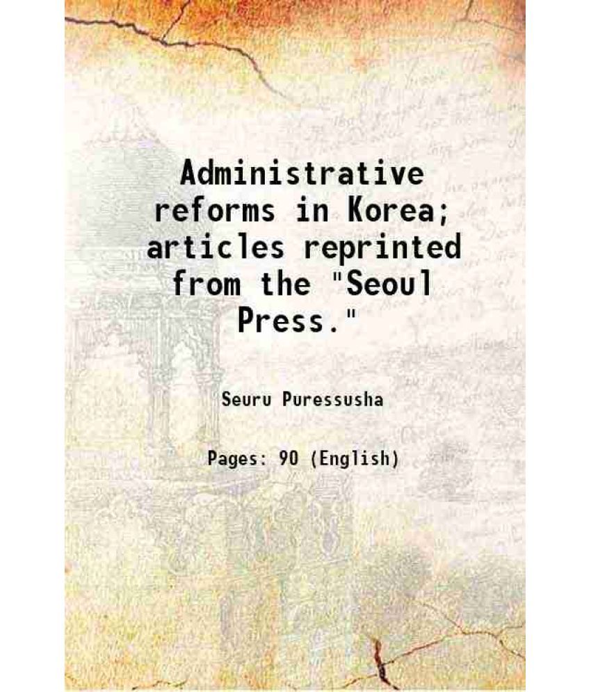     			Administrative reforms in Korea; articles reprinted from the "Seoul Press." 1919 [Hardcover]