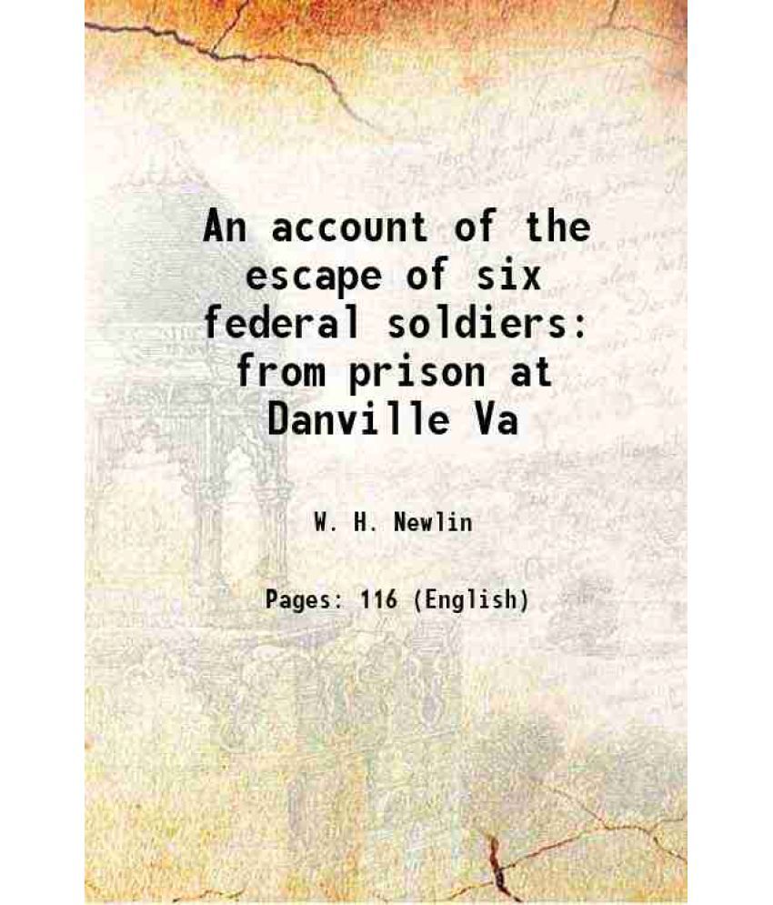     			An account of the escape of six federal soldiers from prison at Danville Va 1888 [Hardcover]