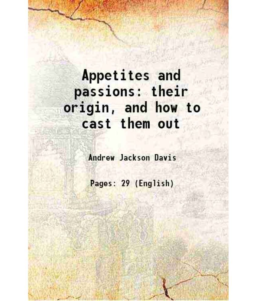     			Appetites and passions their origin, and how to cast them out 1863 [Hardcover]