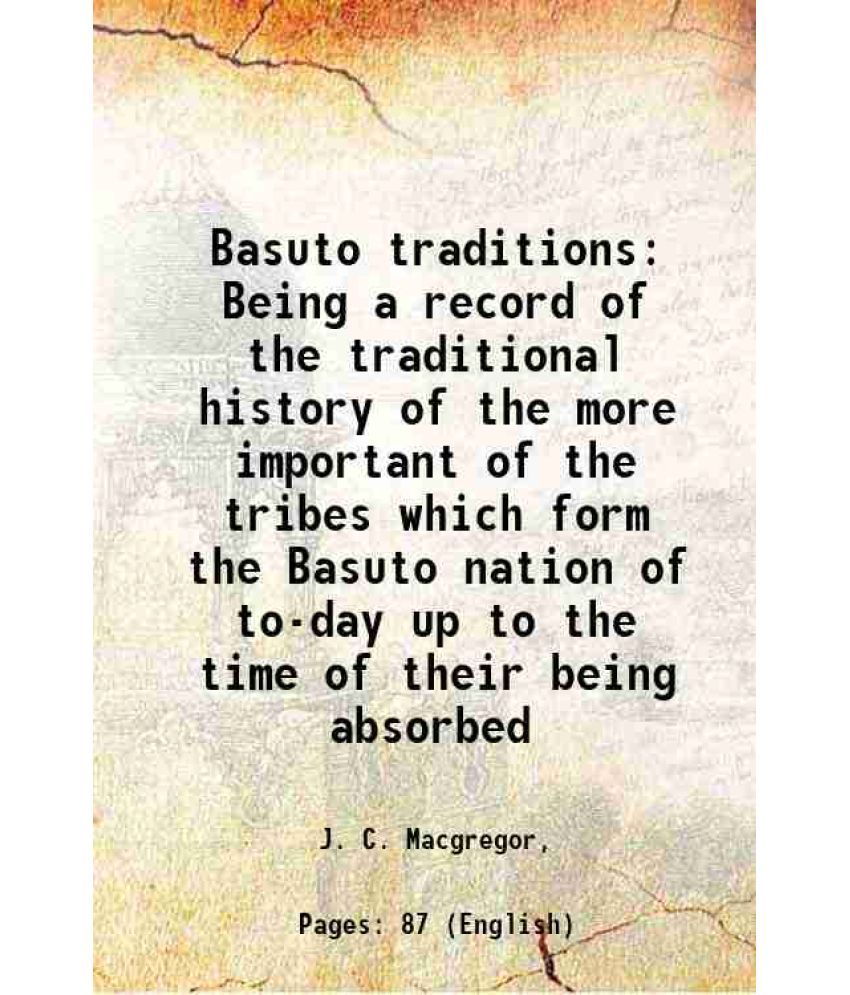     			Basuto traditions Being a record of the traditional history of the more important of the tribes which form the Basuto nation of to-day up [Hardcover]