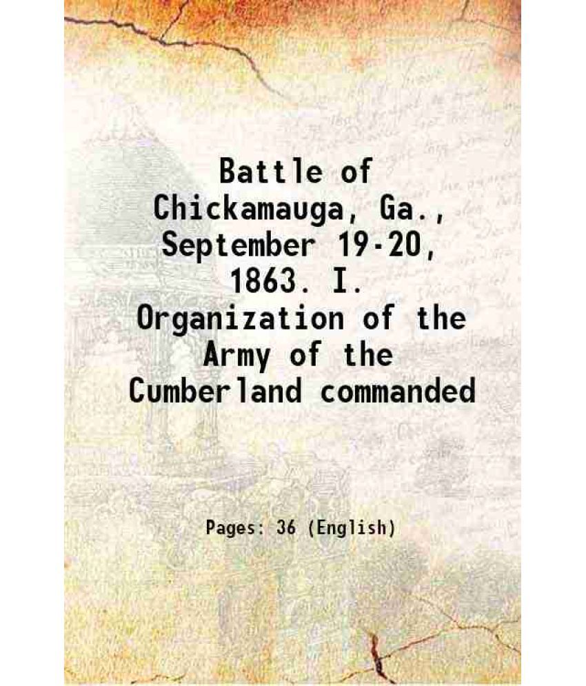     			Battle of Chickamauga, Ga., September 19-20, 1863. I. Organization of the Army of the Cumberland commanded 1889 [Hardcover]