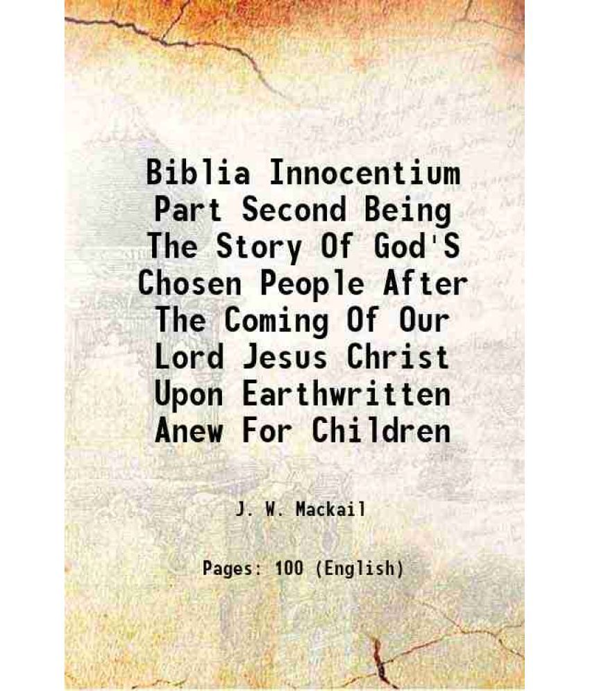     			Biblia Innocentium Part Second Being The Story Of God'S Chosen People After The Coming Of Our Lord Jesus Christ Upon Earthwritten Anew For [Hardcover]