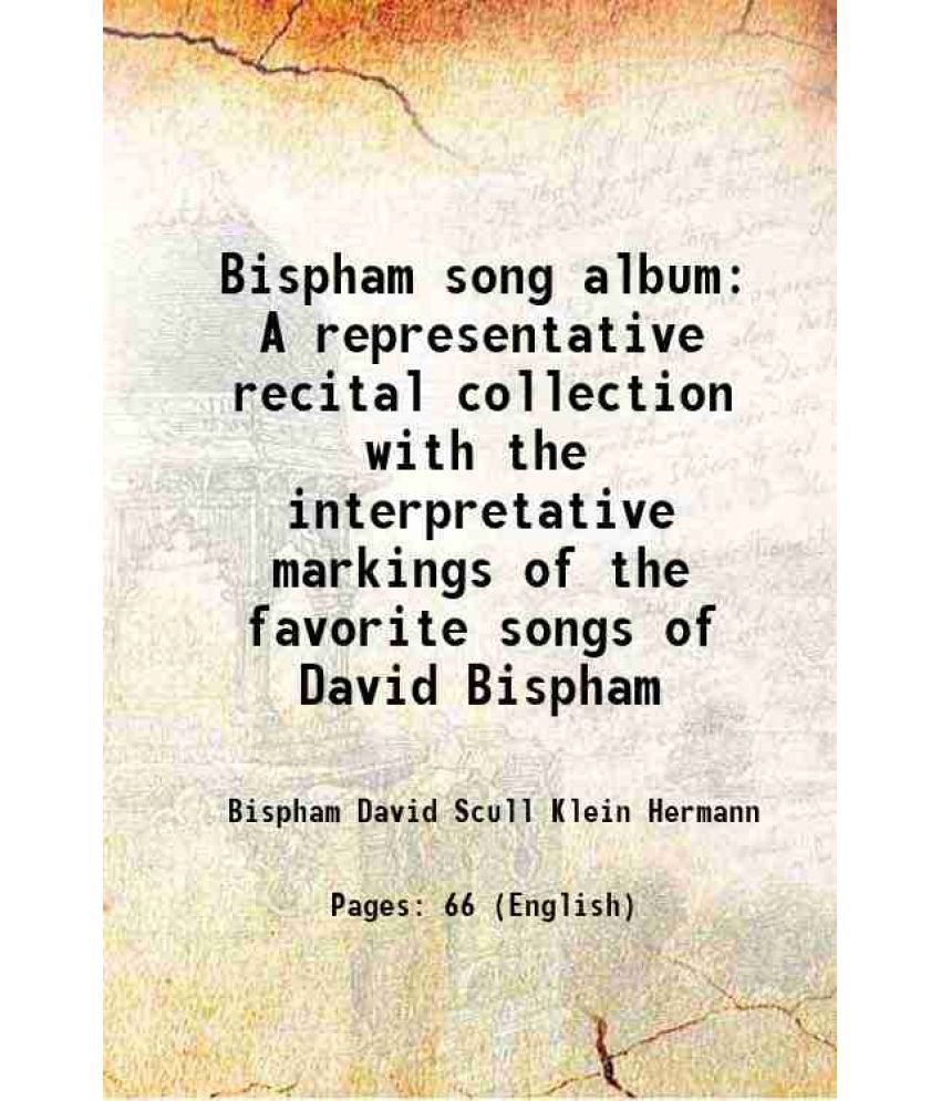     			Bispham song album A representative recital collection with the interpretative markings of the favorite songs of David Bispham 1908 [Hardcover]