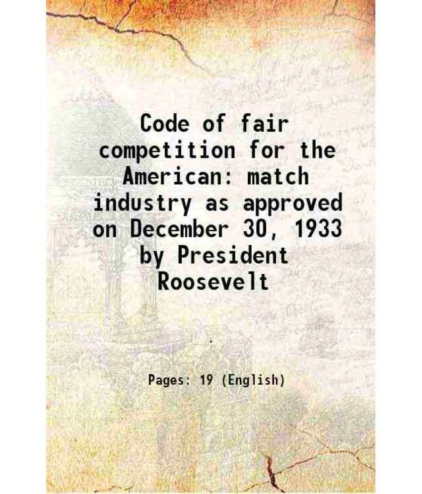     			Code of fair competition for the American match industry as approved on December 30, 1933 by President Roosevelt 1934 [Hardcover]