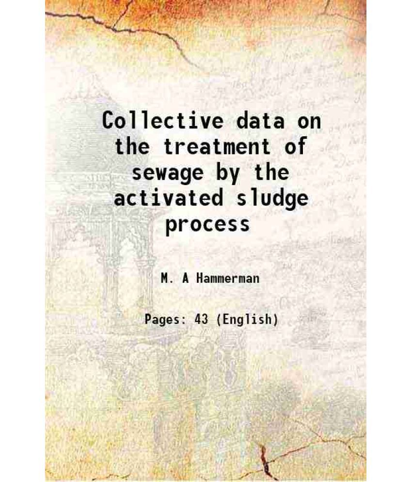     			Collective data on the treatment of sewage by the activated sludge process 1920 [Hardcover]
