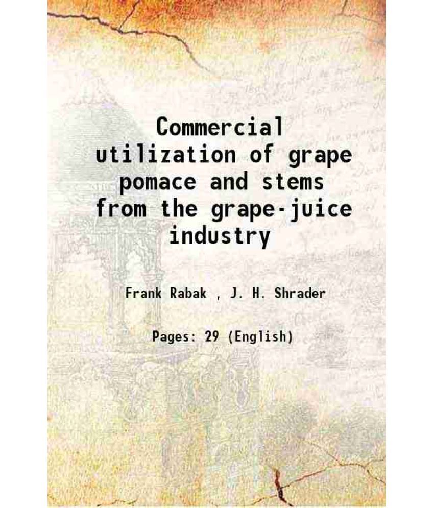     			Commercial utilization of grape pomace and stems from the grape-juice industry Volume no.952 1921 [Hardcover]