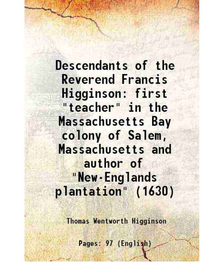     			Descendants of the Reverend Francis Higginson first "teacher" in the Massachusetts Bay colony of Salem, Massachusetts and author of "New-E [Hardcover]